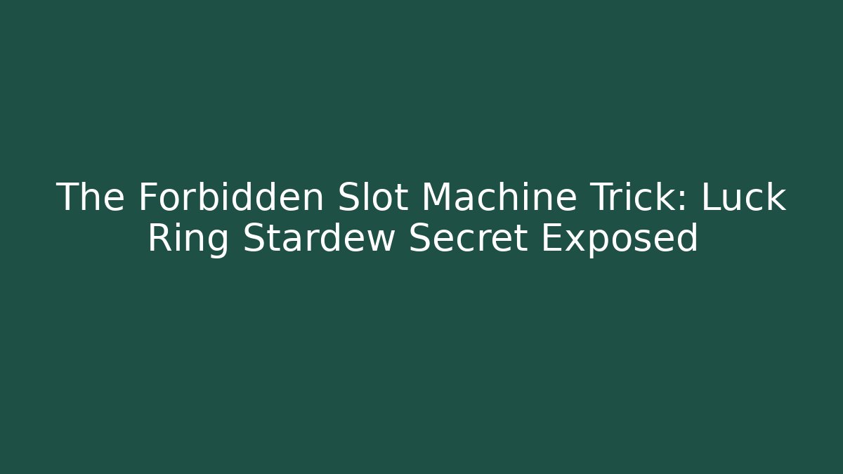The Forbidden Slot Machine Trick: Luck Ring Stardew Secret Exposed