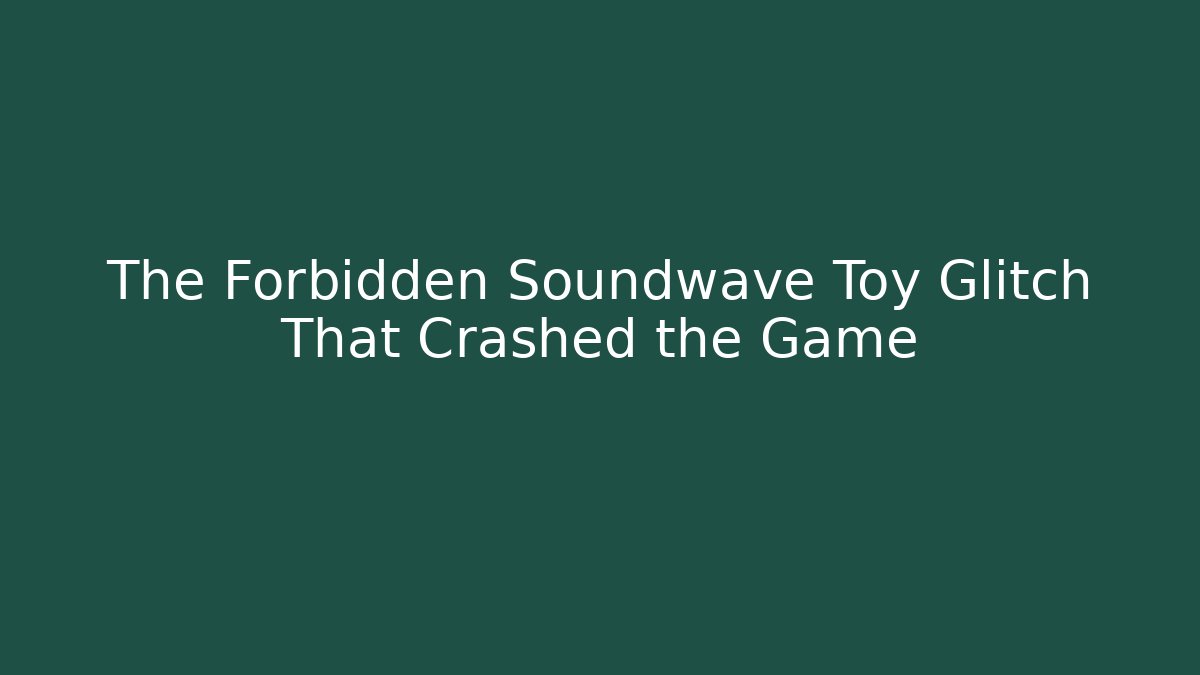 The Forbidden Soundwave Toy Glitch That Crashed the Game