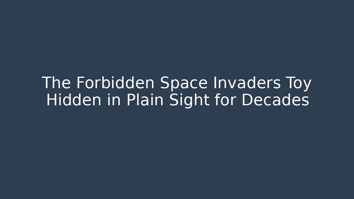 The Forbidden Space Invaders Toy Hidden in Plain Sight for Decades