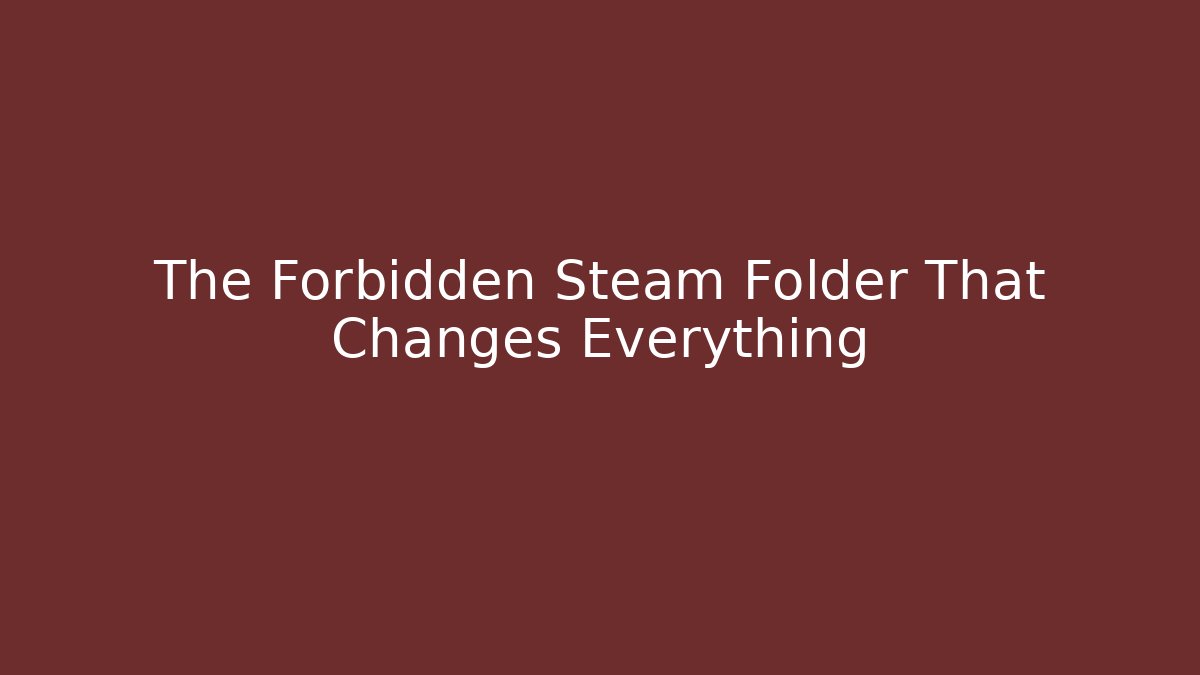 The Forbidden Steam Folder That Changes Everything - Create More Assets