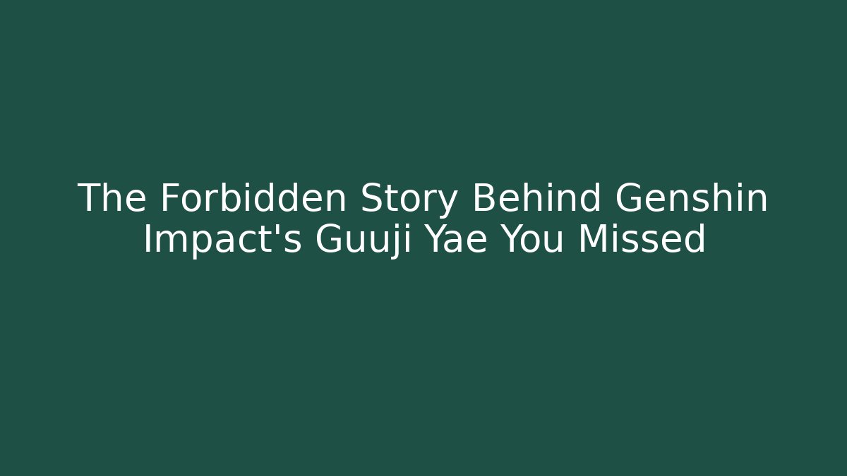 The Forbidden Story Behind Genshin Impact's Guuji Yae You Missed