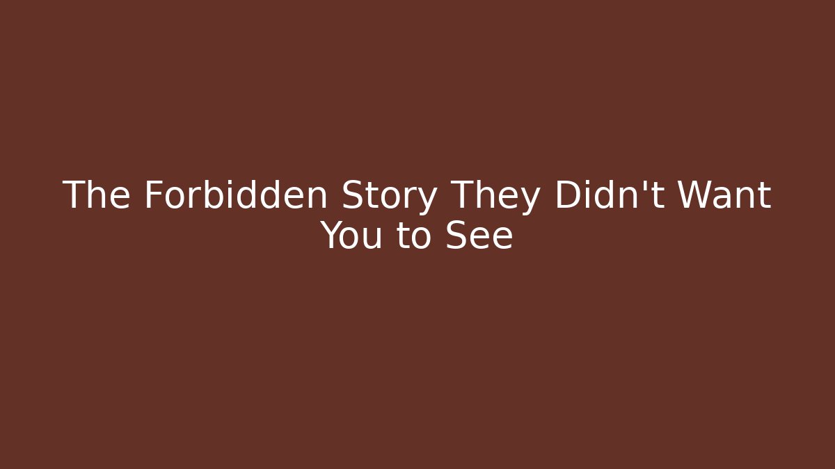 The Forbidden Story They Didn't Want You to See