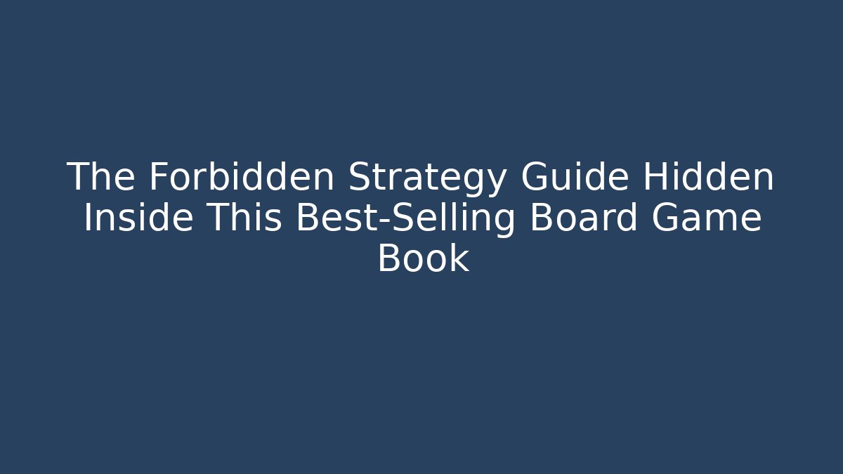 The Forbidden Strategy Guide Hidden Inside This Best-Selling Board Game Book