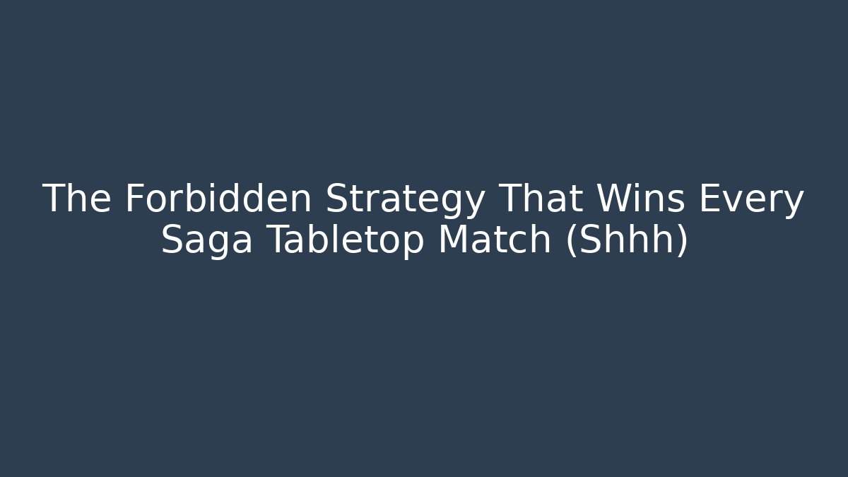 The Forbidden Strategy That Wins Every Saga Tabletop Match (Shhh)