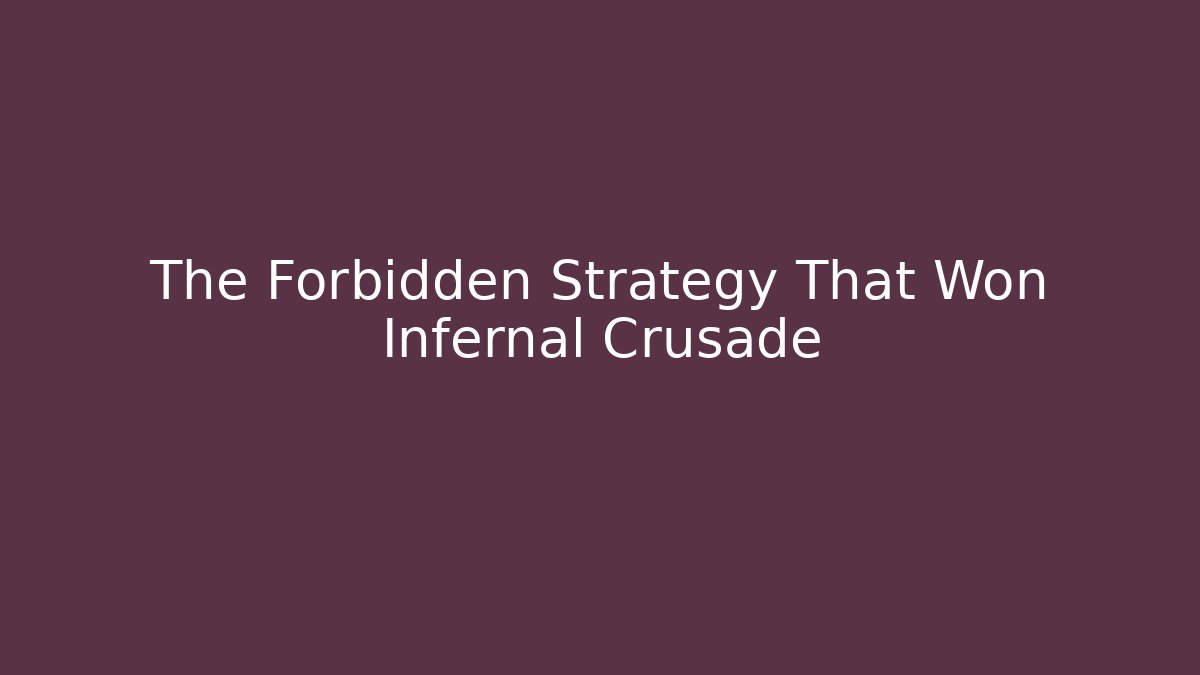 The Forbidden Strategy That Won Infernal Crusade - Create More Assets