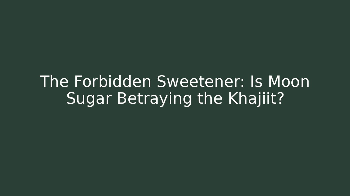 The Forbidden Sweetener: Is Moon Sugar Betraying the Khajiit?
