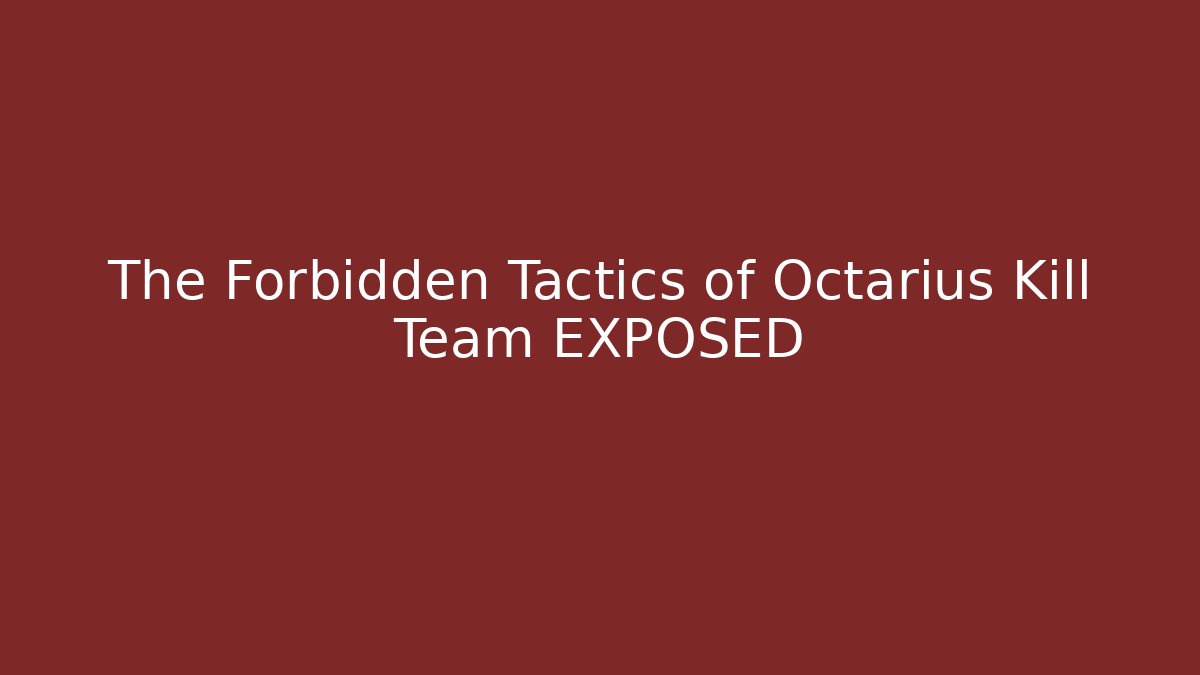 The Forbidden Tactics of Octarius Kill Team EXPOSED