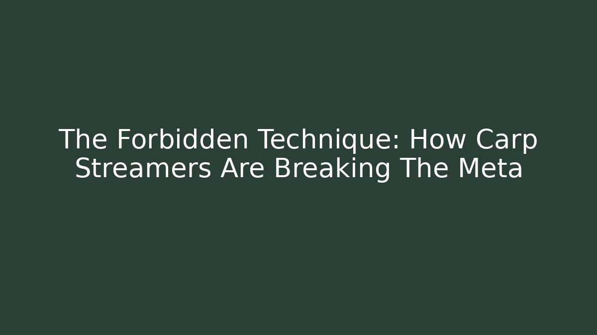 The Forbidden Technique: How Carp Streamers Are Breaking The Meta - Create More Assets