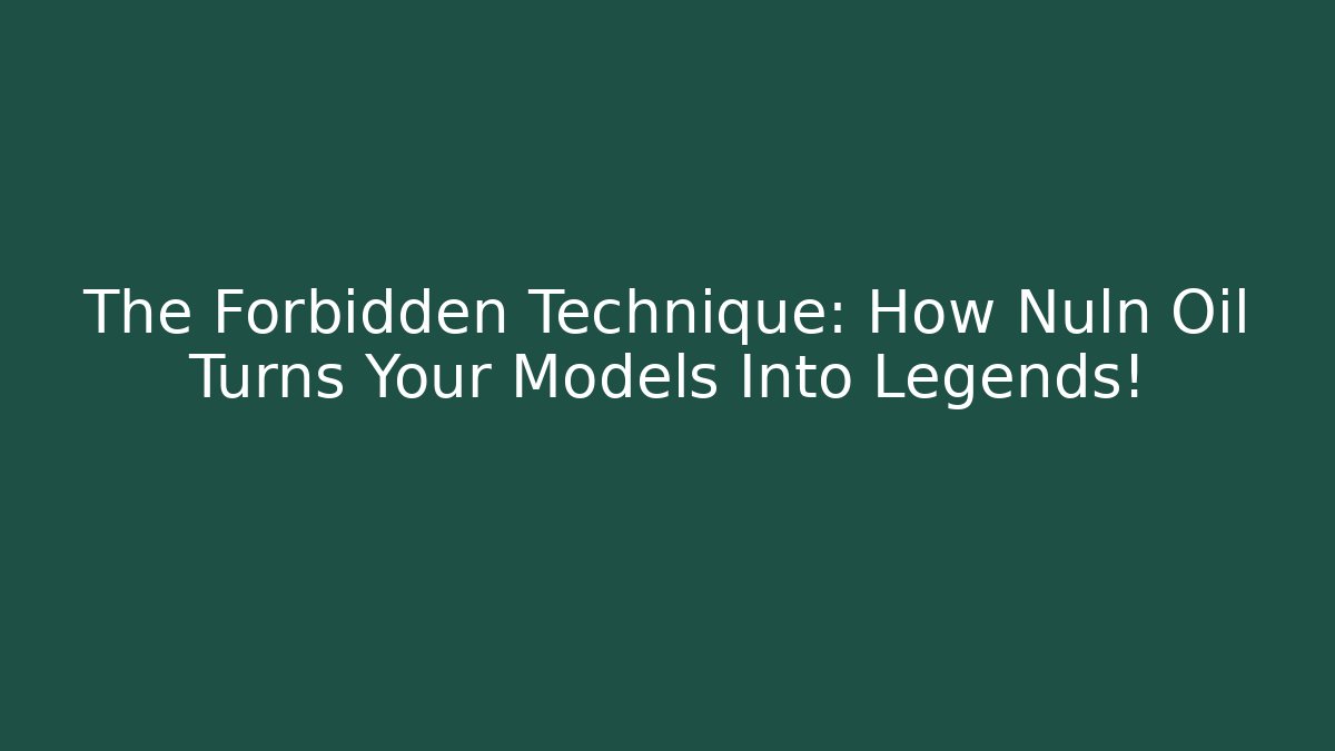 The Forbidden Technique: How Nuln Oil Turns Your Models Into Legends!
