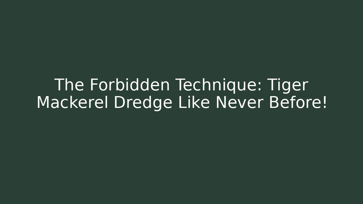 The Forbidden Technique: Tiger Mackerel Dredge Like Never Before!