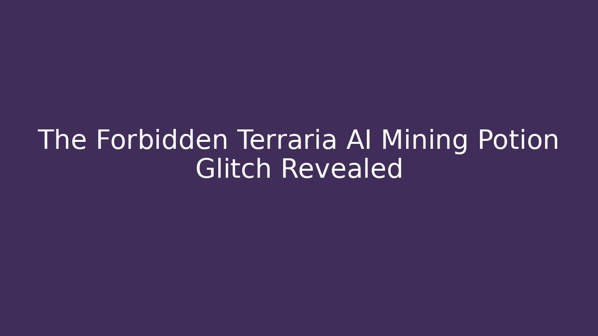The Forbidden Terraria AI Mining Potion Glitch Revealed