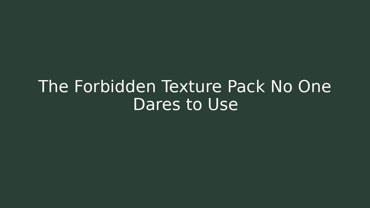The Forbidden Texture Pack No One Dares to Use