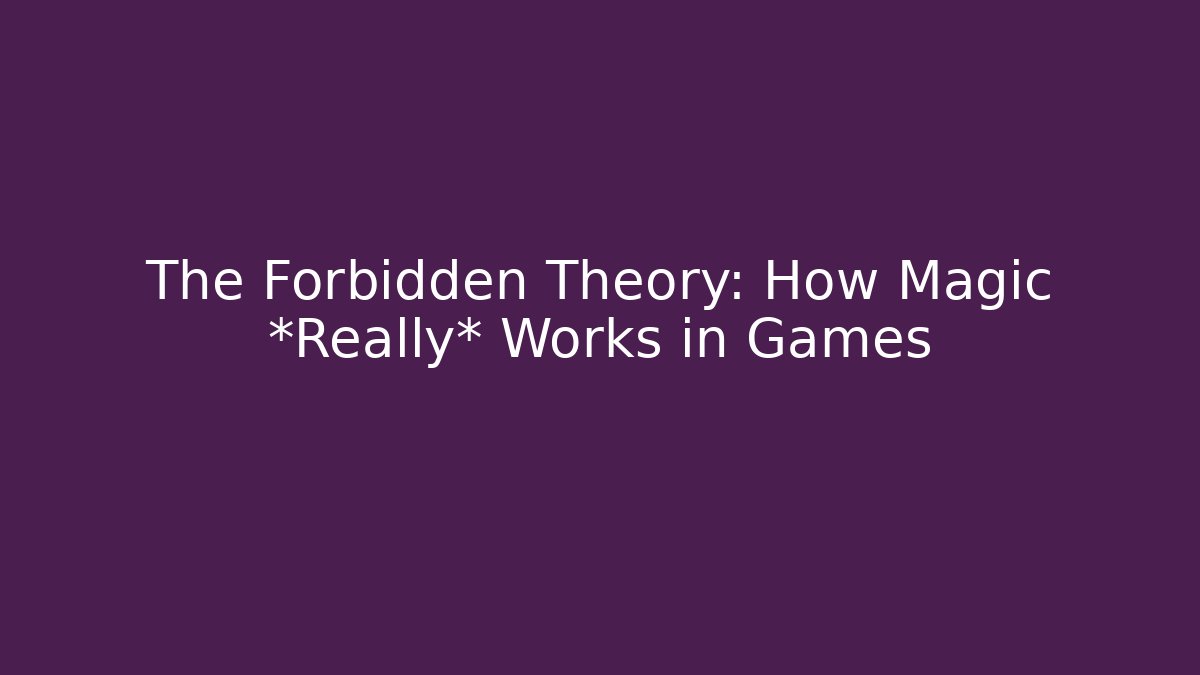 The Forbidden Theory: How Magic *Really* Works in Games - Create More Assets