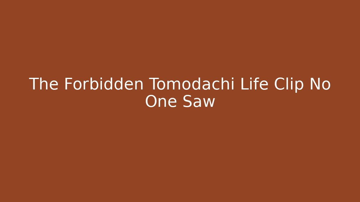 The Forbidden Tomodachi Life Clip No One Saw