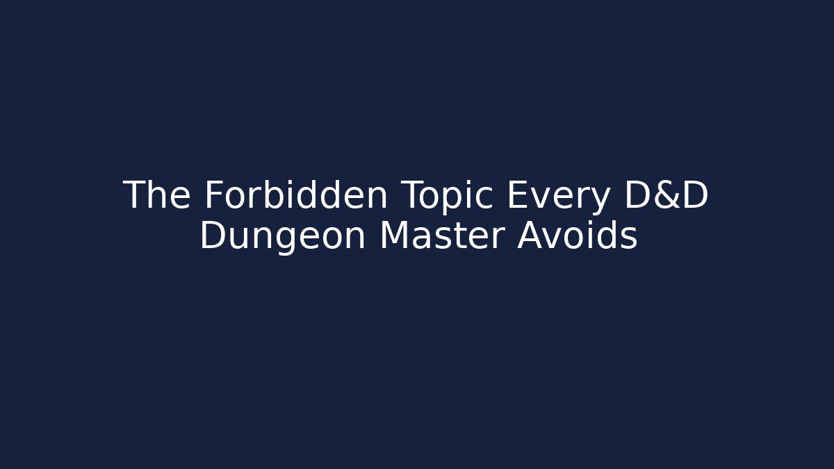 The Forbidden Topic Every D&D Dungeon Master Avoids