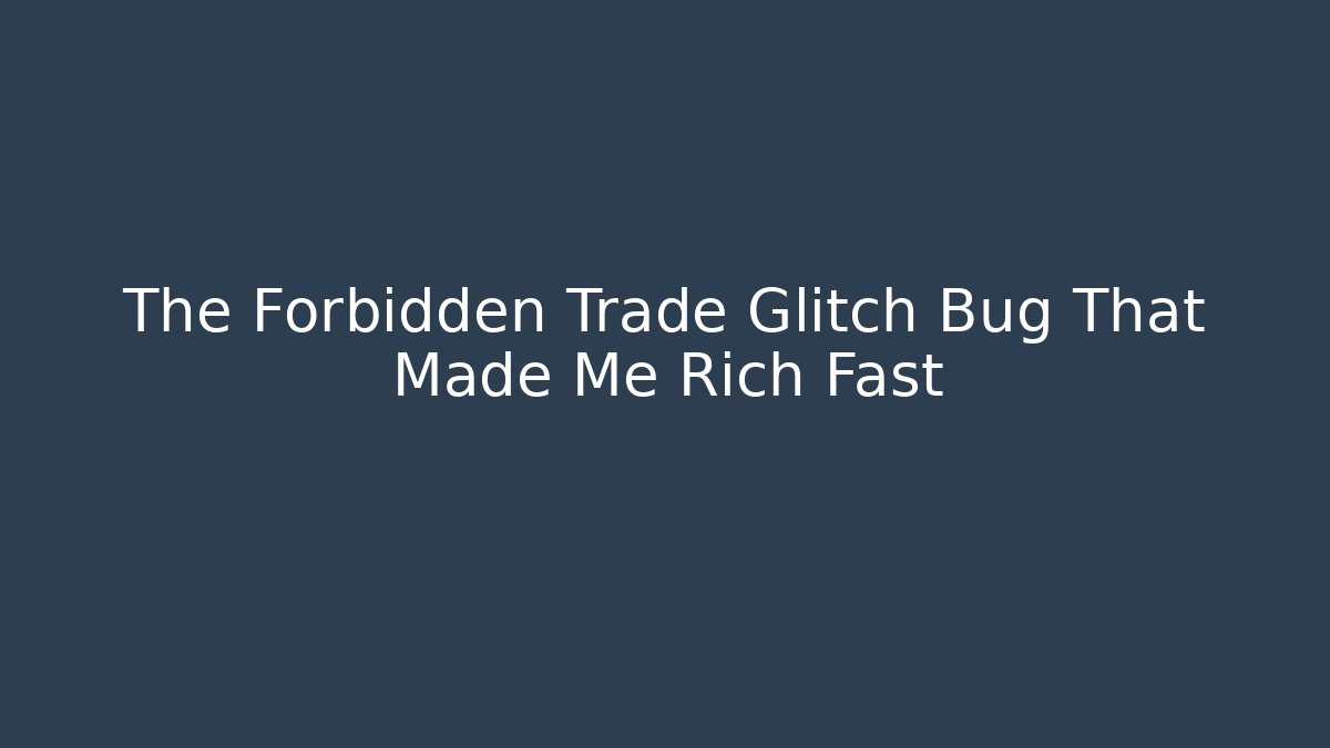 The Forbidden Trade Glitch Bug That Made Me Rich Fast