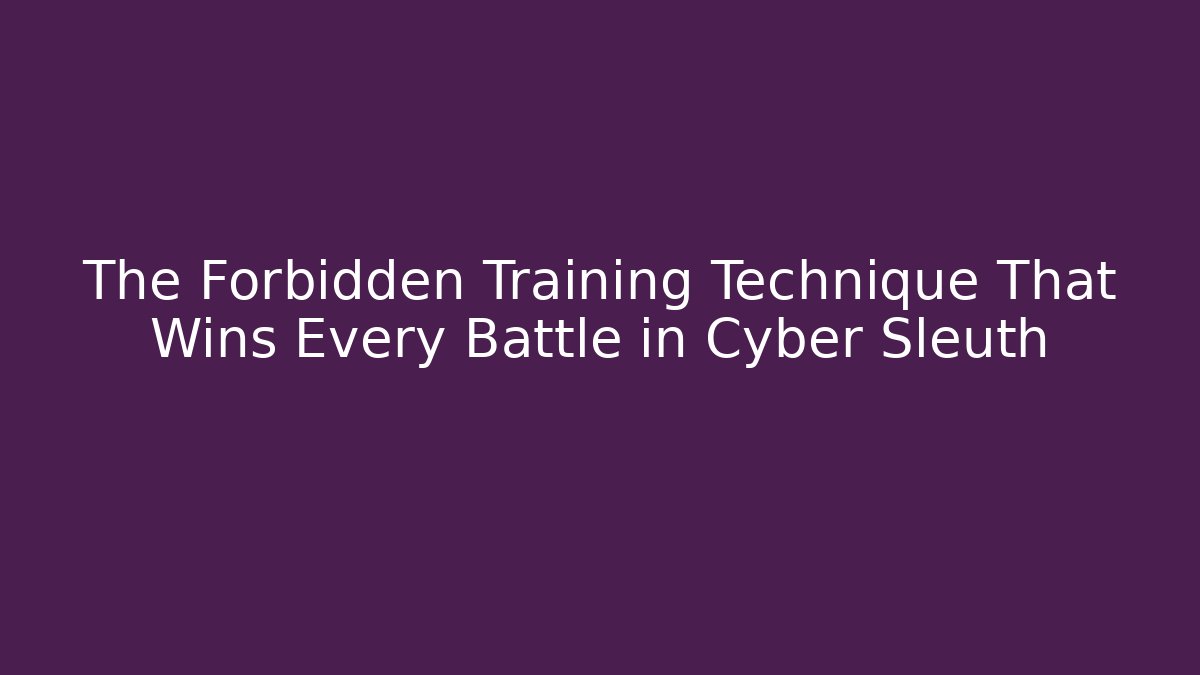 The Forbidden Training Technique That Wins Every Battle in Cyber Sleuth
