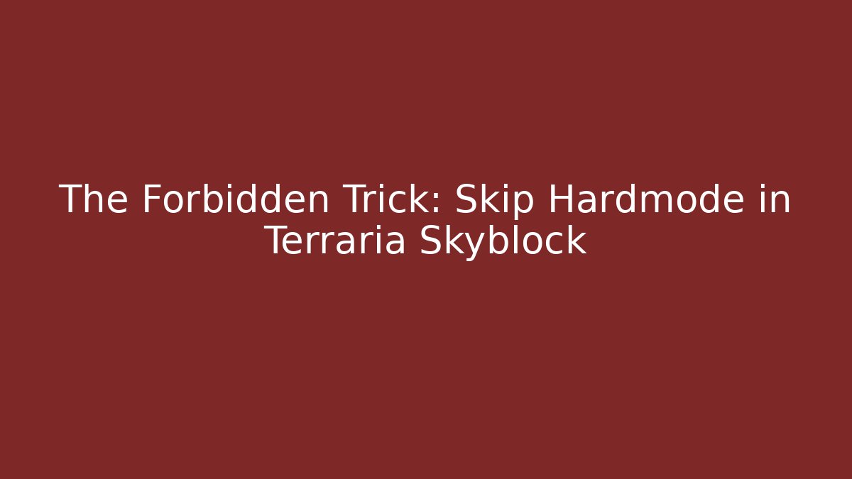 The Forbidden Trick: Skip Hardmode in Terraria Skyblock