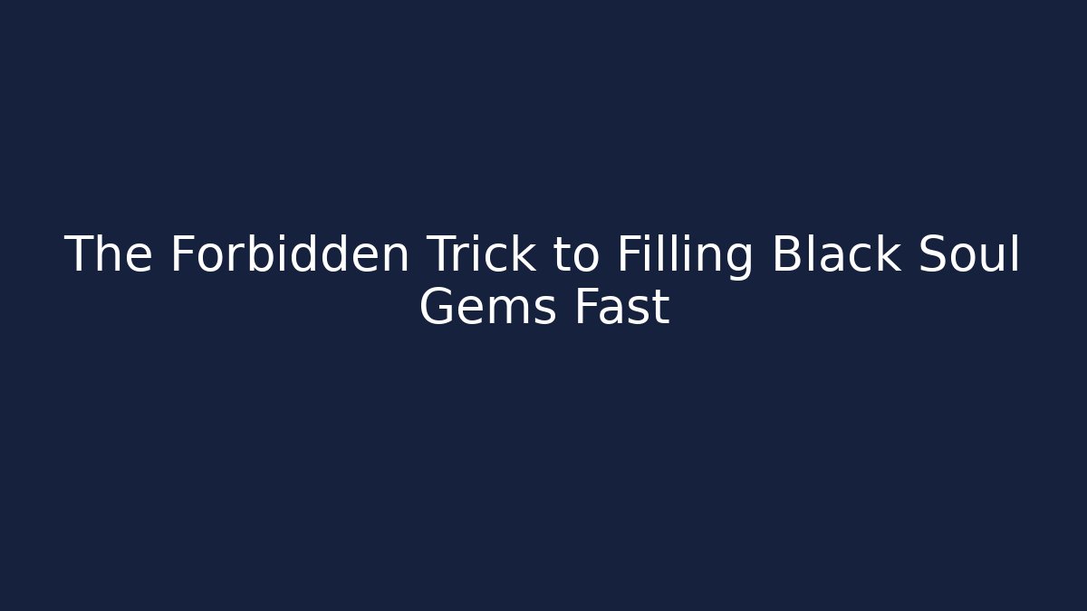 The Forbidden Trick to Filling Black Soul Gems Fast