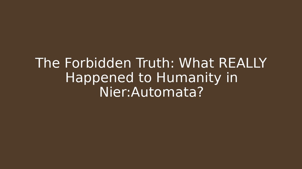 The Forbidden Truth: What REALLY Happened to Humanity in Nier:Automata?