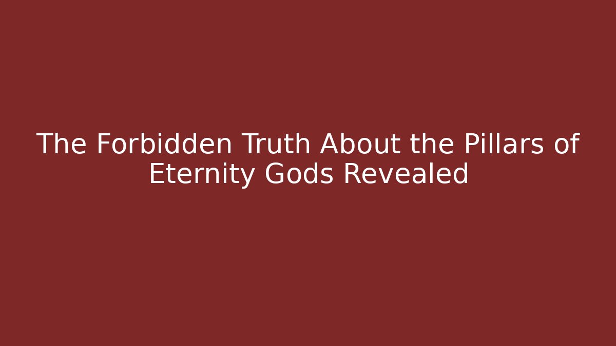 The Forbidden Truth About the Pillars of Eternity Gods Revealed
