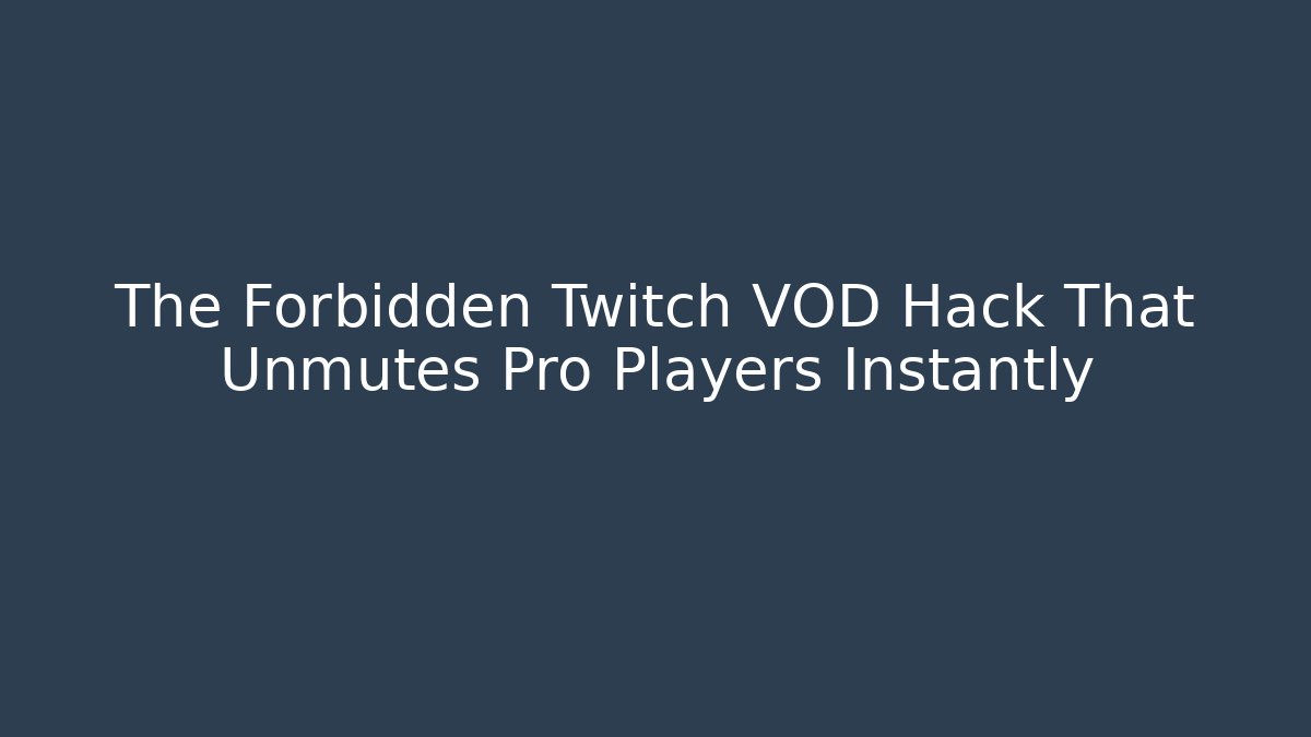 The Forbidden Twitch VOD Hack That Unmutes Pro Players Instantly