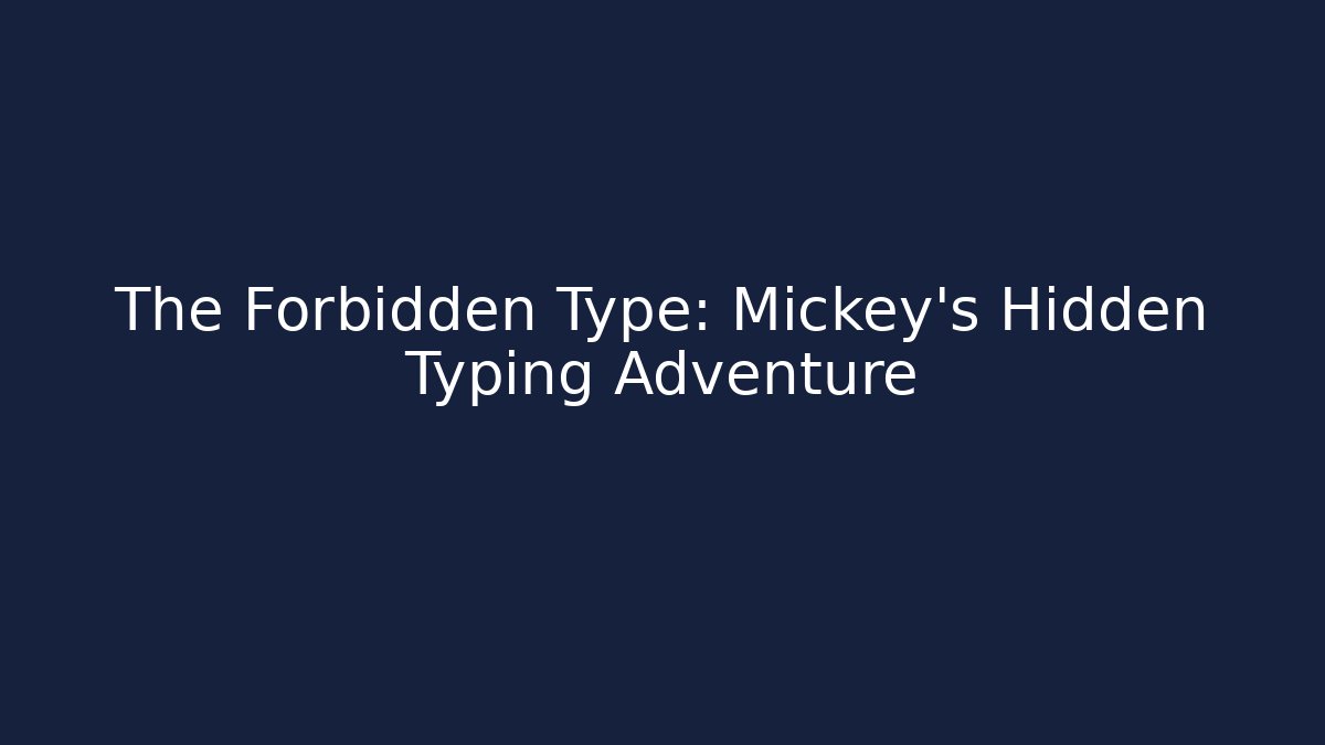The Forbidden Type: Mickey's Hidden Typing Adventure