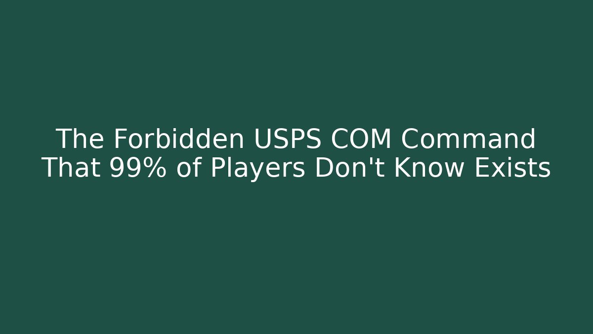 The Forbidden USPS COM Command That 99% of Players Don’t Know Exists