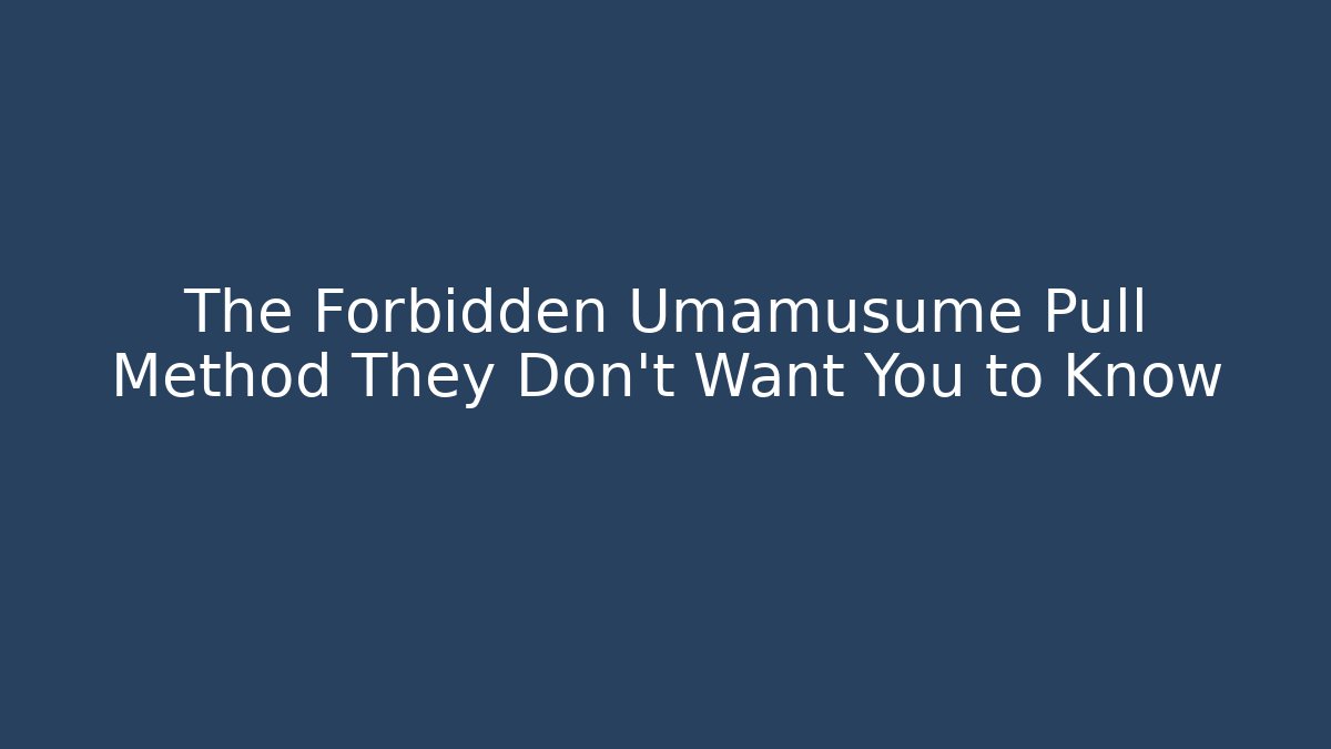 The Forbidden Umamusume Pull Method They Don't Want You to Know