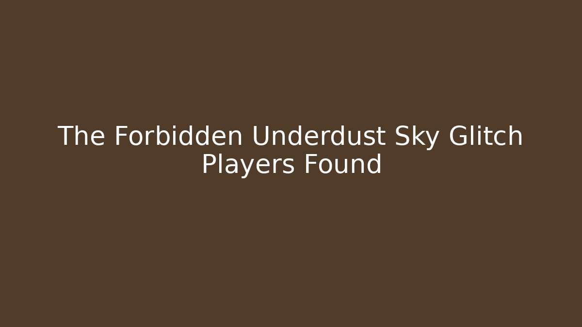 The Forbidden Underdust Sky Glitch Players Found