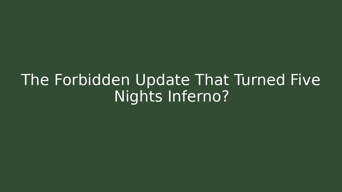 The Forbidden Update That Turned Five Nights Inferno🔥