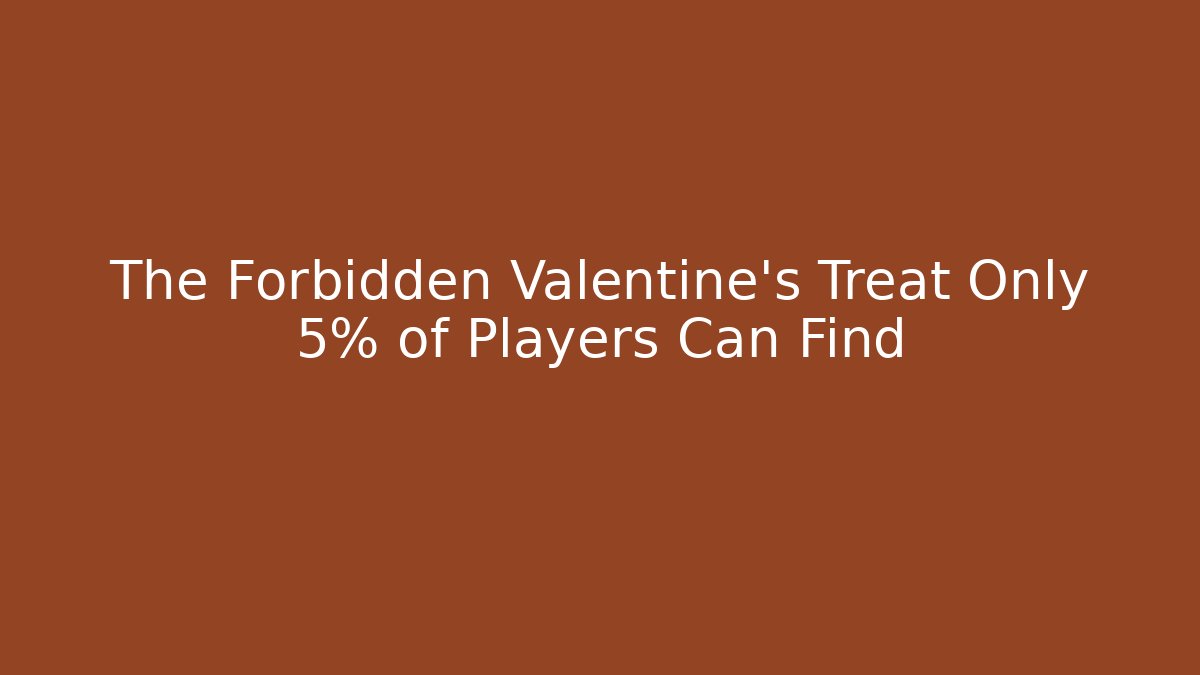The Forbidden Valentine's Treat Only 5% of Players Can Find