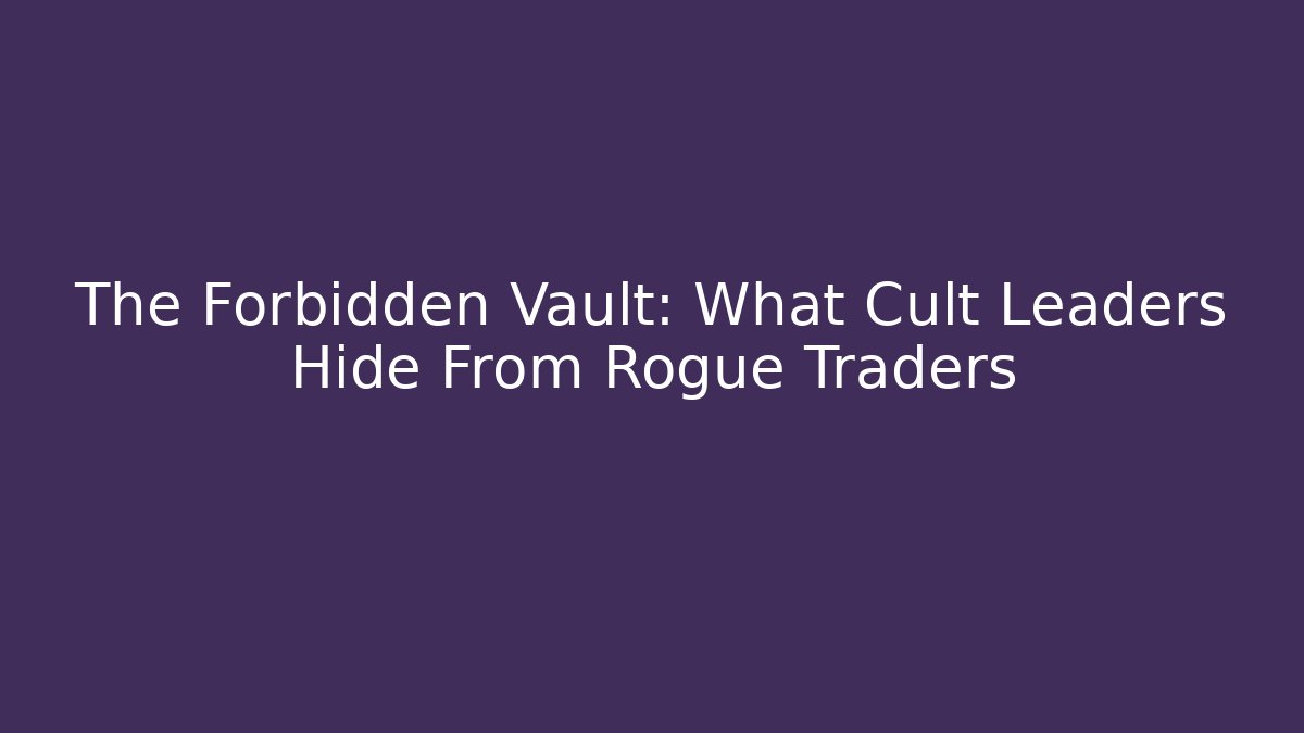The Forbidden Vault: What Cult Leaders Hide From Rogue Traders