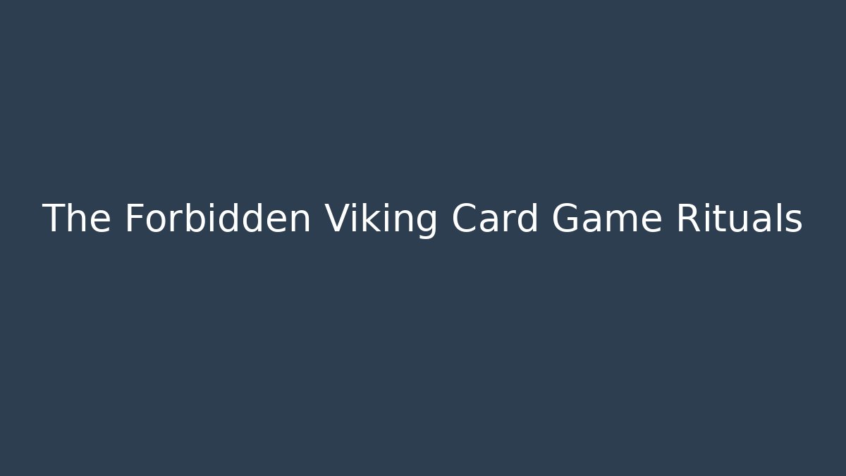 The Forbidden Viking Card Game Rituals