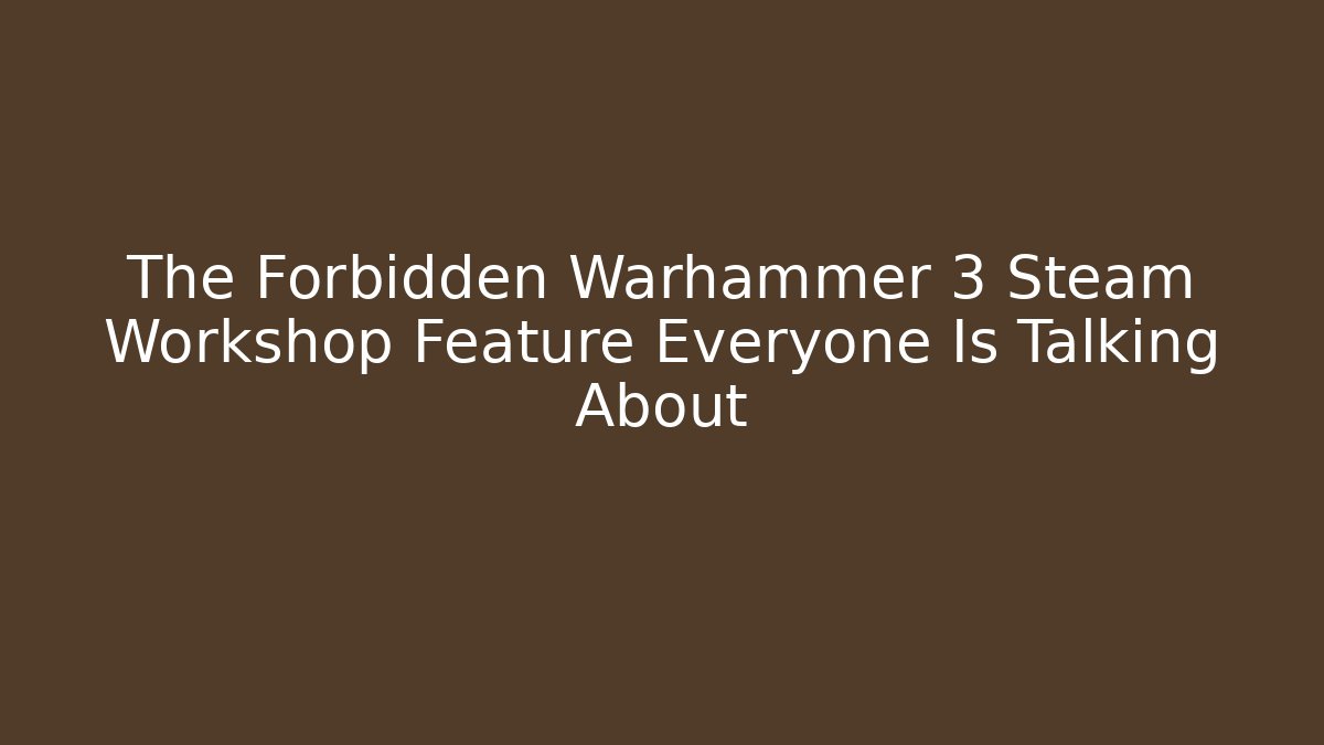 The Forbidden Warhammer 3 Steam Workshop Feature Everyone Is Talking About