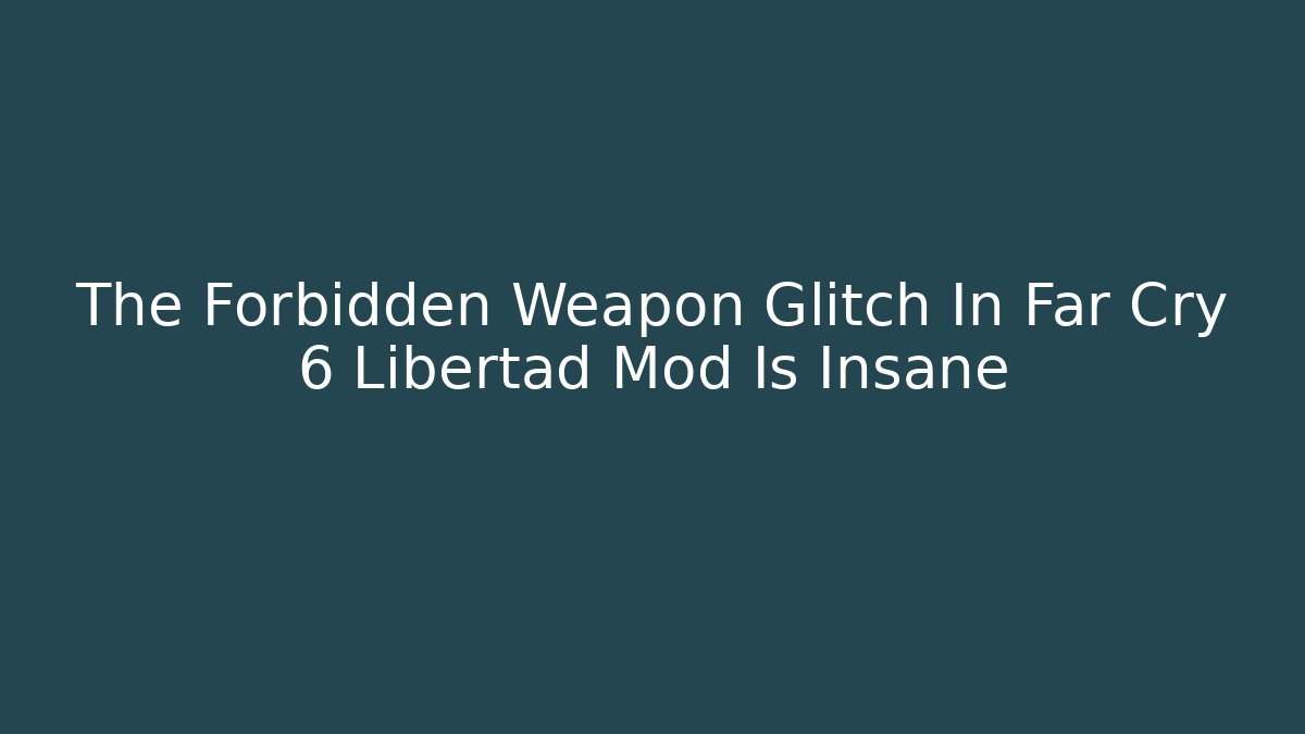 The Forbidden Weapon Glitch In Far Cry 6 Libertad Mod Is Insane