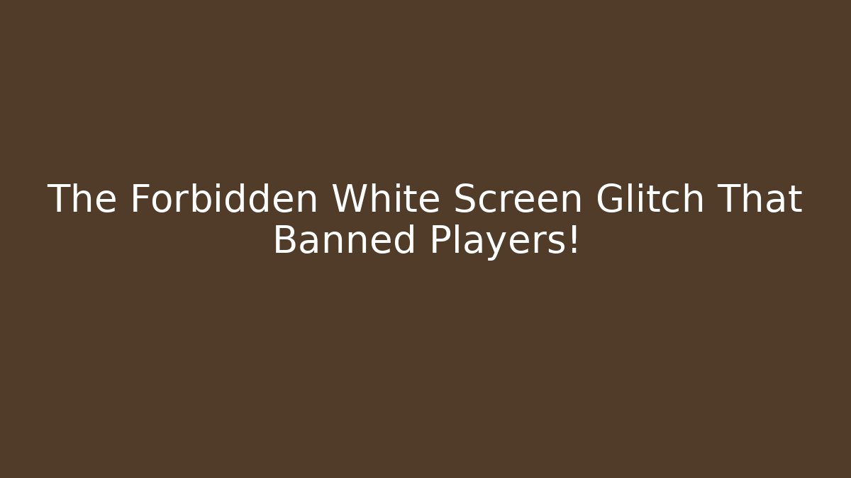 The Forbidden White Screen Glitch That Banned Players! - Create More Assets