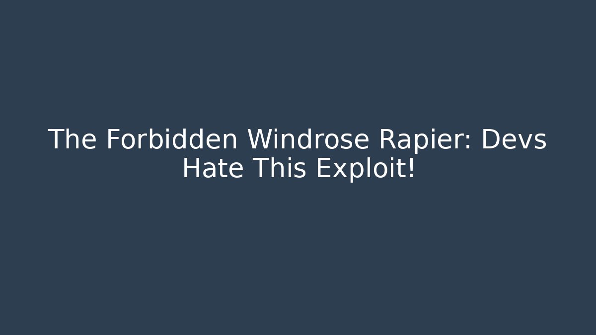 The Forbidden Windrose Rapier: Devs Hate This Exploit! - Create More Assets