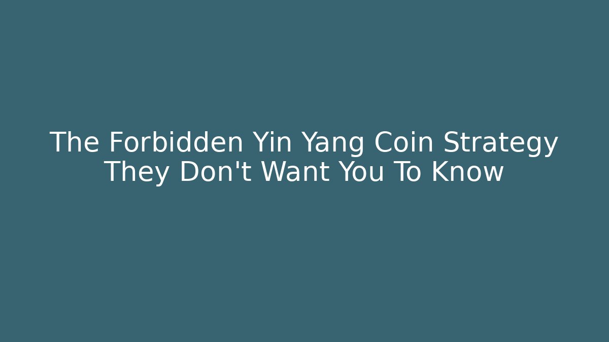 The Forbidden Yin Yang Coin Strategy They Don't Want You To Know