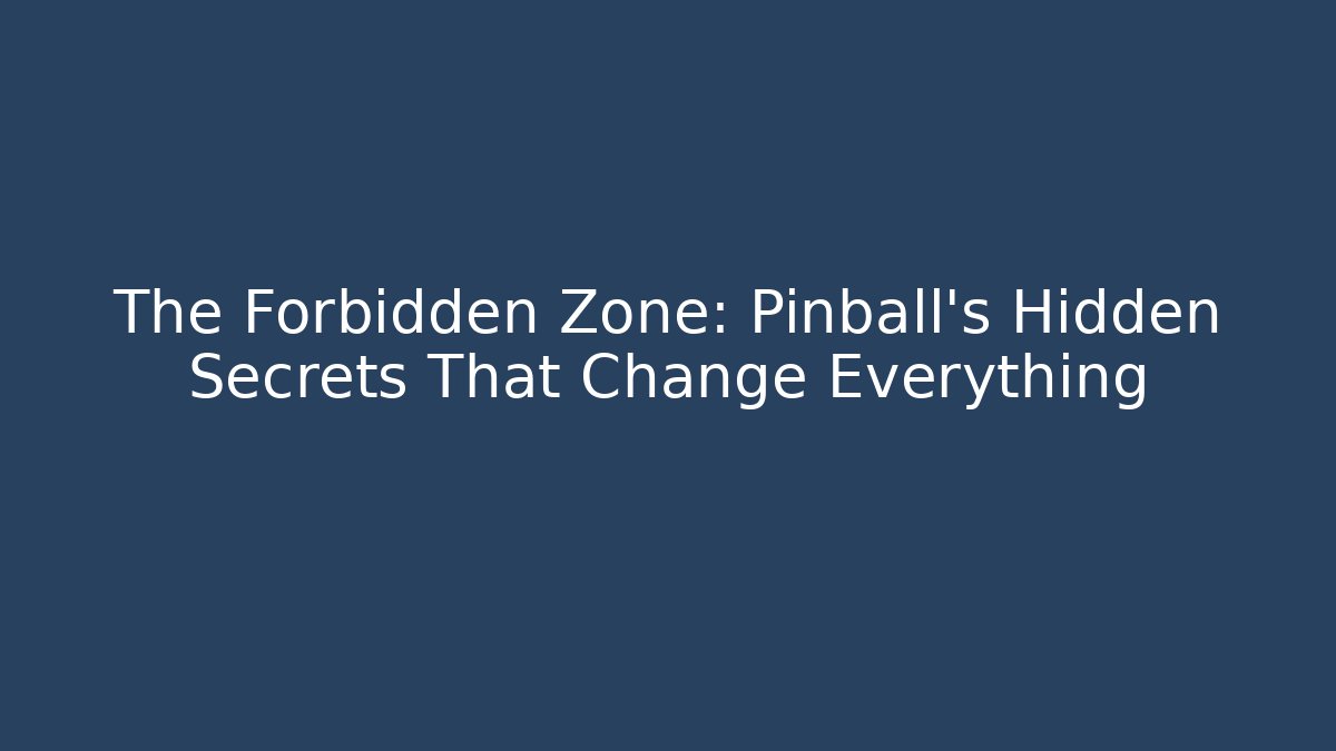 The Forbidden Zone: Pinball’s Hidden Secrets That Change Everything