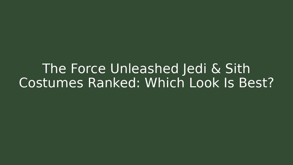 The Force Unleashed Jedi & Sith Costumes Ranked: Which Look Is Best?