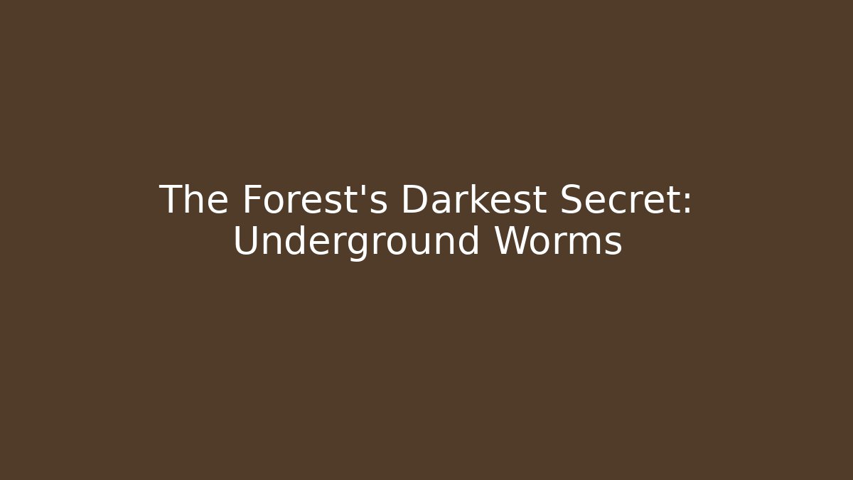 The Forest's Darkest Secret: Underground Worms