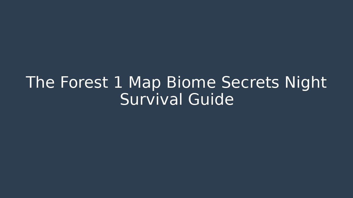 The Forest 1 Map Biome Secrets Night Survival Guide