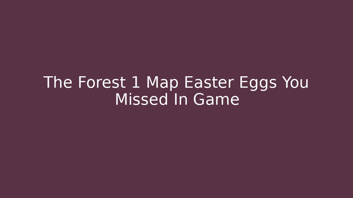 The Forest 1 Map Easter Eggs You Missed In Game