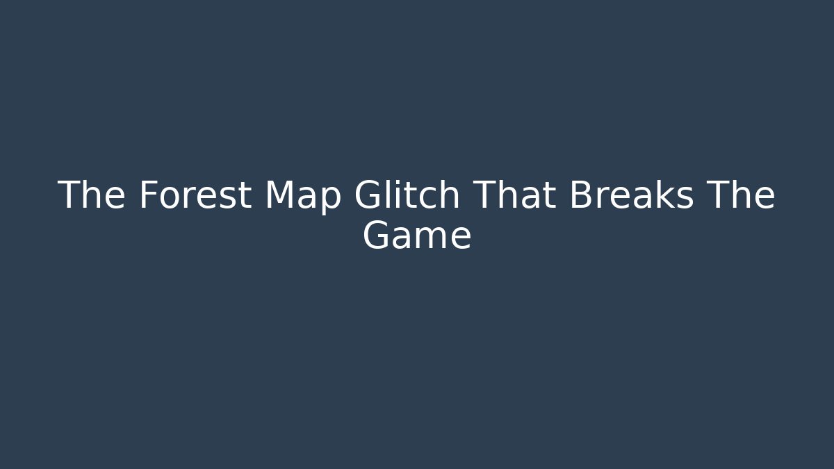 The Forest Map Glitch That Breaks The Game