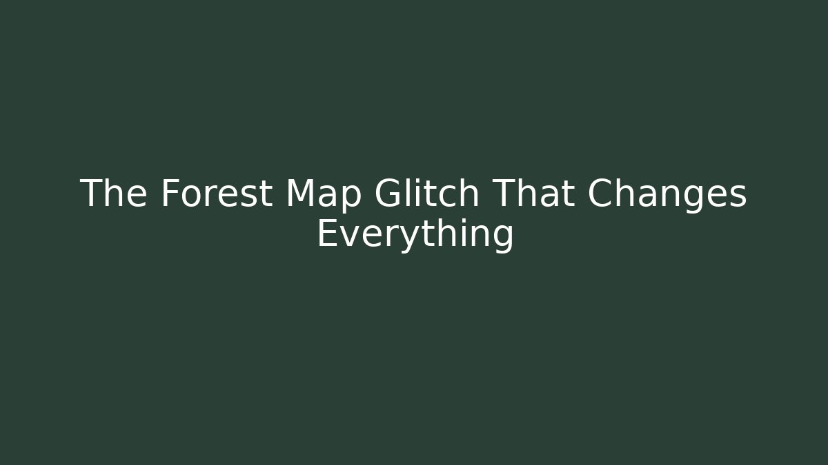 The Forest Map Glitch That Changes Everything - Create More Assets