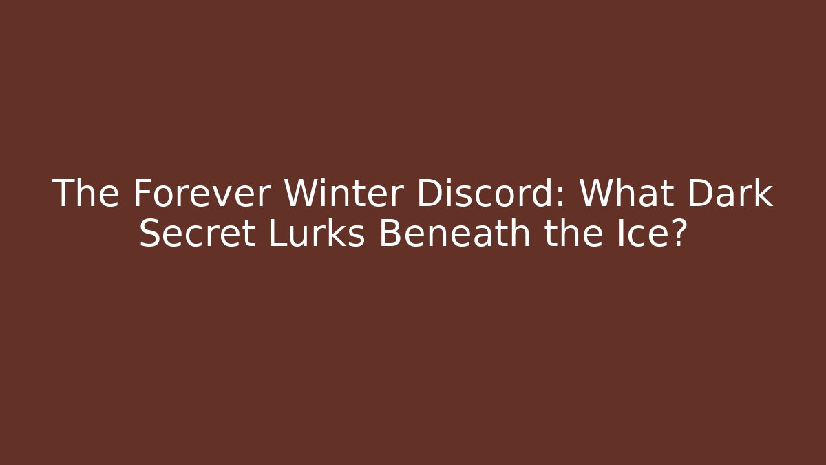 The Forever Winter Discord: What Dark Secret Lurks Beneath the Ice?