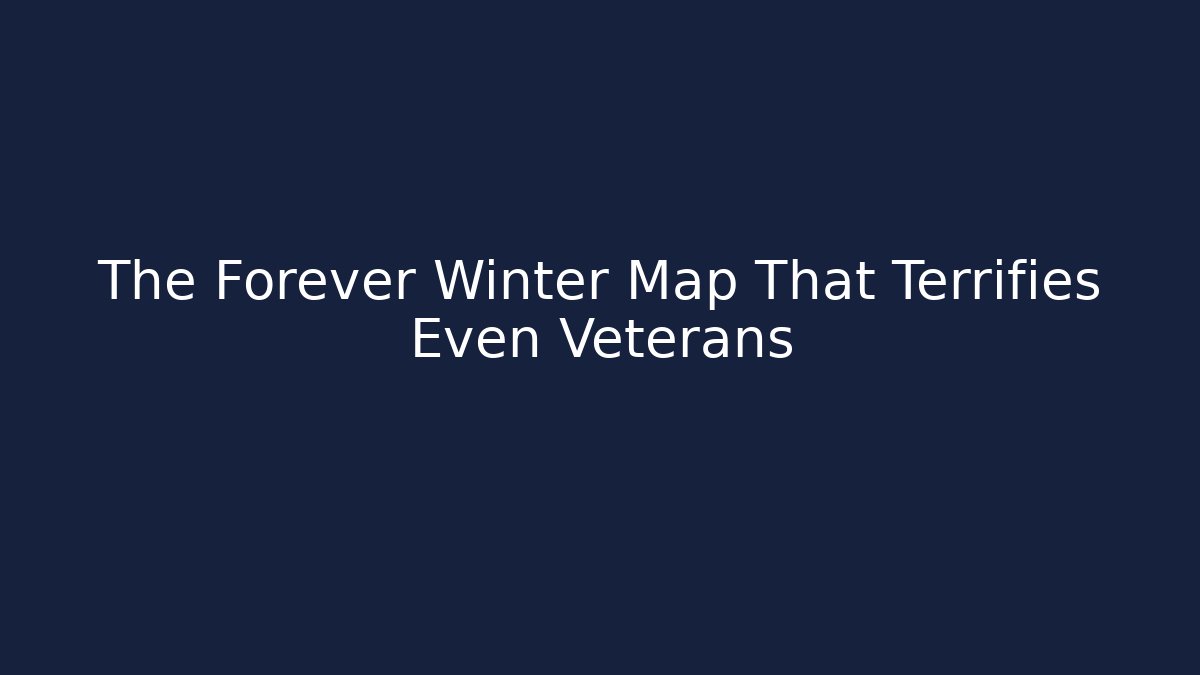 The Forever Winter Map That Terrifies Even Veterans - Create More Assets