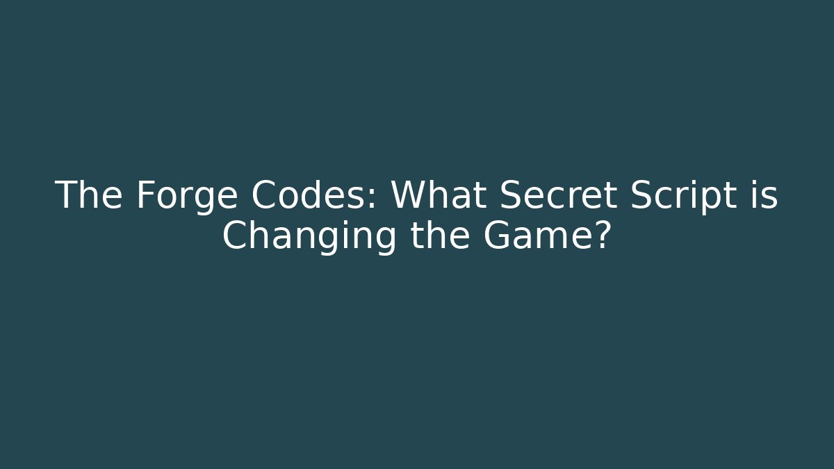 The Forge Codes: What Secret Script is Changing the Game?