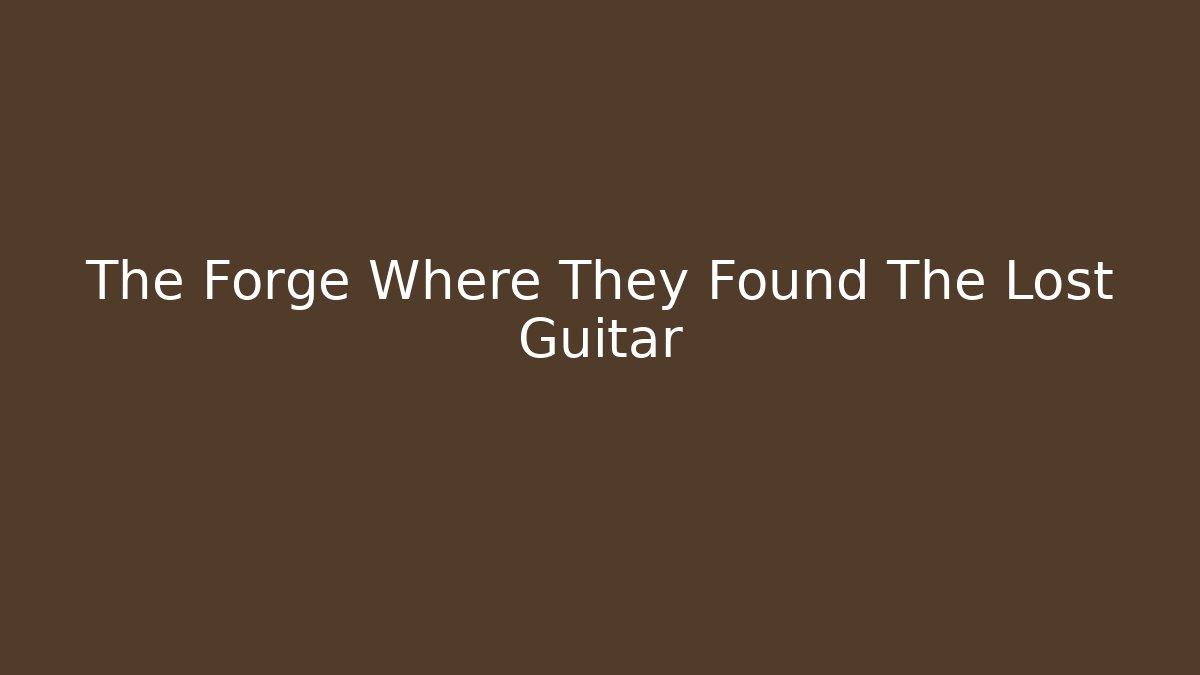 The Forge Where They Found The Lost Guitar - Create More Assets